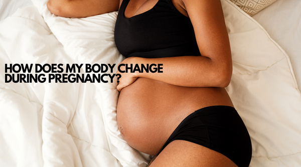 HOW DOES MY BODY CHANGE DURING PREGNANCY?