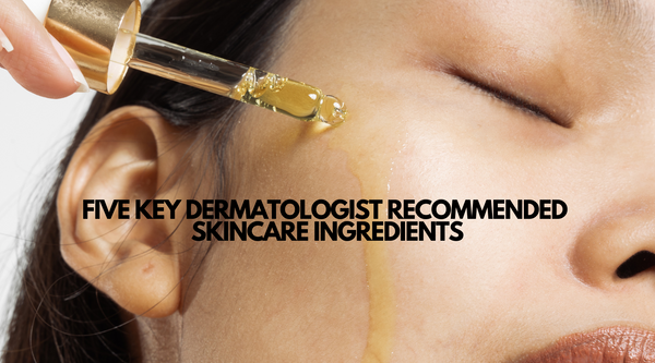 5 Key Dermatologist Recommended Ingredients To Add To Your Skincare Routine