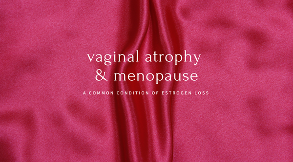 Atrophic Vaginitis and Menopause: What you need to know about your vaginal wall during menopause